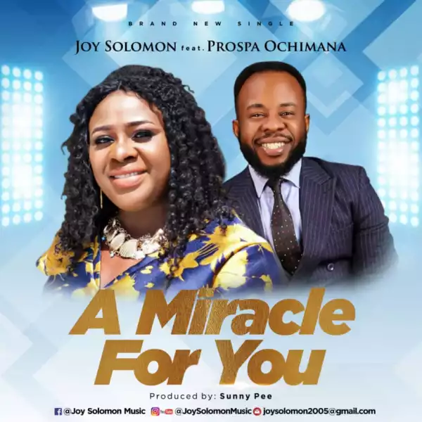 Joy Solomon - A Miracle For You ft. Prospa Ochimana